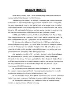OSCAR MOORE Oscar Moore, Class of 1956, a much honored college track coach and teacher, represented the United States in the 1964 Olympics. The trajectory of Mr. Moore’s life changed in his senior year at White Plains 