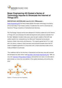 Noser Engineering AG Hosted a Series of Technology Impulse to Showcase the Internet of Things (IoT) WINTERTHUR, SWITZERLAND June 30, 2015 /PRNewswire/ -Noser Engineering AG the Swiss based global information technology c