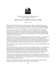 Statement by Michael Casserly, Executive Director Council of the Great City Schools On Education Secretary Arne Duncan’s Announcement on Testing August 21, 2014 The Council of the Great City Schools, the nation’s pri