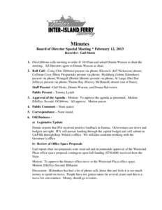 Minutes Board of Director Special Meeting * February 12, 2013 Recorder: Gail Slentz 1. Otis Gibbons calls meeting to order @ 10:05am and asked Dennis Watson to chair the meeting. All Directors agree to Dennis Watson as c