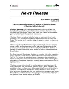 News Release FOR IMMEDIATE RELEASE April 6, 2010 Government of Canada and Province of Manitoba Invest in Manitoba’s Music Industry