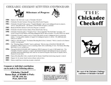 CHICKADEE CHECKOFF ACTIVITIES AND PROGRAMS Milestones of Progress[removed]Kansas is the third state to pass a Chickadee Checkoff[removed]Chickadee Checkoff initiates Nursing Home Bird Feeder Program[removed]Chickadee Chec