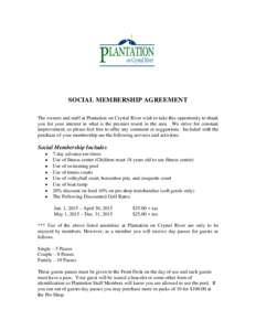 SOCIAL MEMBERSHIP AGREEMENT The owners and staff at Plantation on Crystal River wish to take this opportunity to thank you for your interest in what is the premier resort in the area. We strive for constant improvement, 
