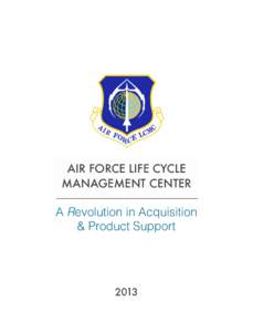 AIR FORCE LIFE CYCLE MANAGEMENT CENTER A Revolution in Acquisition & Product Support