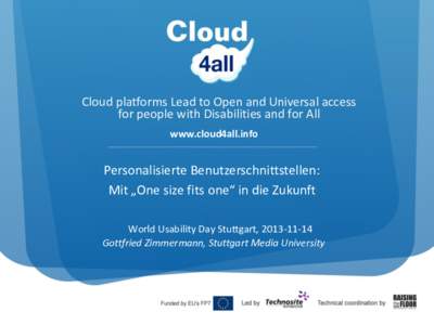 Cloud platforms Lead to Open and Universal access for people with Disabilities and for All www.cloud4all.info Personalisierte Benutzerschnittstellen: Mit „One size fits one“ in die Zukunft