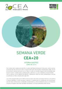 SEMANA VERDE CEA+20 VITORIA-GASTEIZ JUNIO DE 2016 Con motivo de la celebración del Día mundial del Medio Ambiente (5 de junio) y de la conmemoración del 20 aniversario de la creación del Centro de Estudios Ambientale