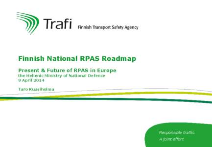 Finnish National RPAS Roadmap Present & Future of RPAS in Europe the Hellenic Ministry of National Defence 9 April 2014 Taro Kuusiholma