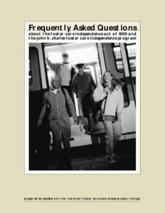 Frequently Asked Questions about the foster care independence act of 1999 and the john h. chafee foster care independence program prepared by members of the national foster care awareness project (nfcap)