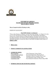 TOWNSHIP OF FAIRFIELD MAYOR AND COUNCIL MEETING AGENDA MAY 27, 2014 @_7:30 P.M. Mayor Gasparini calls the Meeting to order. PLEDGE OF ALLEGIANCE Open Public Meetings’ Act Statement