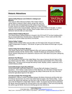 Historic Attractions Yakima Valley Museum and Children’s Underground Museum This museum offers historical exhibits of the Yakima Valley’s natural history, American Indian culture, pioneer life, early city life, and t