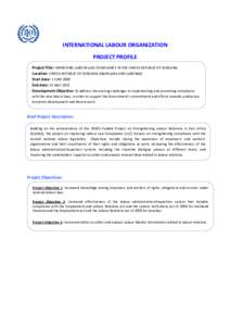 INTERNATIONAL LABOUR ORGANIZATION PROJECT PROFILE Project Title: IMPROVING LABOUR LAW COMPLIANCE IN THE UNITED REPUBLIC OF TANZANIA Location: UNITED REPUBLIC OF TANZANIA (MAINLAND AND ZANZIBAR) Start date: 1 JUNE 2009 En