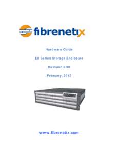Hardware Guide E8 Series Storage Enclosure Revision 0.90 February, 2012  www.fibrenetix.com