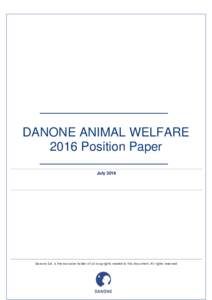 DANONE ANIMAL WELFARE 2016 Position Paper July 2016 Danone S.A. is the exclusive holder of all copyrights related to this document. All rights reserved.