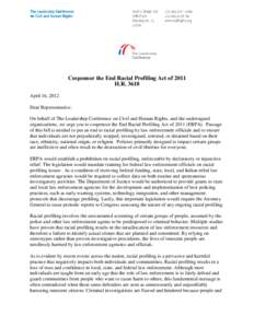 Cosponsor the End Racial Profiling Act of 2011 H.R[removed]April 16, 2012 Dear Representative: On behalf of The Leadership Conference on Civil and Human Rights, and the undersigned organizations, we urge you to cosponsor t