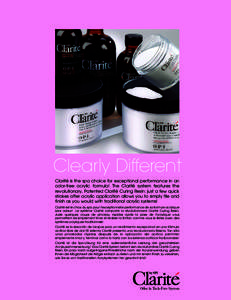 Clearly Different Clarité is the spa choice for exceptional performance in an odor-free acrylic formula! The Clarité system features the revolutionary, Patented Clarité Curing Resin: just a few quick strokes after acr