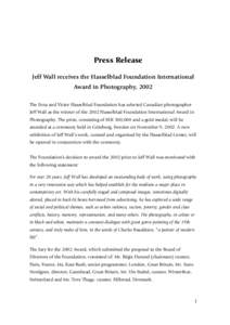 Press Release Jeff Wall receives the Hasselblad Foundation International Award in Photography, 2002 The Erna and Victor Hasselblad Foundation has selected Canadian photographer Jeff Wall as the winner of the 2002 Hasselb