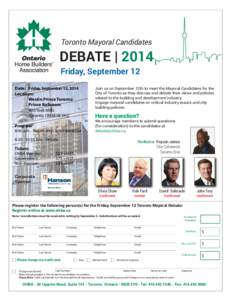 Toronto Mayoral Candidates  DEBATE | 2014 Friday, September 12 Join us on September 12th to meet the Mayoral Candidates for the City of Toronto as they discuss and debate their views and policies