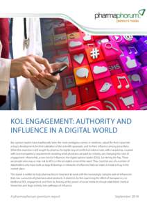 KOL ENGAGEMENT: AUTHORITY AND INFLUENCE IN A DIGITAL WORLD Key opinion leaders have traditionally been the most prestigious names in medicine, valued for their input into a drug’s development, for their validation of t