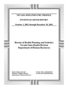 NEVADA HMO INDUSTRY PROFILE FOURTH QUARTER REPORT October 1, 2002 through December 30, 2002 Bureau of Health Planning and Statistics Nevada State Health Division