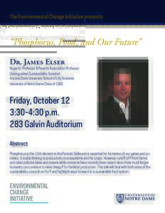 The Environmental Change Initiative presents:  “Phosphorus, Food, and Our Future” Dr. James Elser  Regents’ Professor & Parents Association Professor