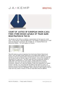 COURT OF JUSTICE OF EUROPEAN UNION (CJEU) FINDS STORE DESIGN CAPABLE OF TRADE MARK REGISTRATION IN THE EU The decision of the CJEU as to whether a representation of the layout of a retail store, in this instance a flag-s