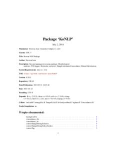 Package ‘KoNLP’ July 2, 2014 Maintainer Heewon Jeon <madjakarta@gmail.com> License GPL-3 Title Korean NLP Package Author Heewon Jeon