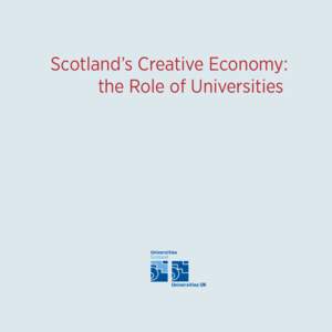 Scotland’s Creative Economy: the Role of Universities www.universities-scotland.ac.uk  Scotland’s Creative Economy:
