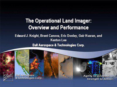 The Operational Land Imager: Overview and Performance Edward J. Knight, Brent Canova, Eric Donley, Geir Kvaran, and