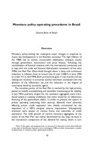 Monetary policy operating procedures in Brazil Central Bank of Brazil Overview Monetary policy-making has undergone major changes in response to recent key developments in the Brazilian economy.1 The high inflation of