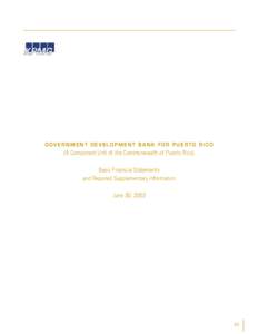 GOVERNMENT DEVELOPMENT BANK FOR PUERTO RICO (A Component Unit of the Commonwealth of Puerto Rico) Basic Financial Statements and Required Supplementary Information June 30, 2003
