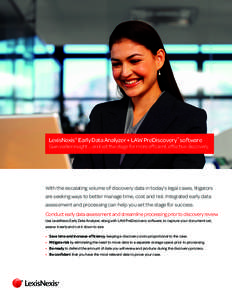 LexisNexis® Early Data Analyzer + LAW PreDiscovery™ software  Gain earlier insight … and set the stage for more efficient, effective discovery. With the escalating volume of discovery data in today’s legal cases, 