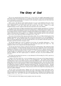 The Glory of God We are very conscious that the glory of God is vast - all too vast for our complete understanding or for the small limits of these little messages, but as it is so bound up with our hope, so interwoven i
