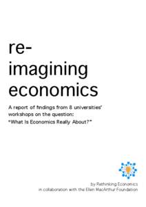 reimagining economics A report of findings from 8 universities’ workshops on the question: “What Is Economics Really About?”