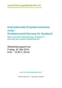 versicherungsakademie.ch Weiterbildungsseminare in Versicherung und Vorsorge Internationale Krankenversicherung / Krankenversicherung im Ausland Was muss die Unternehmung vorkehren?