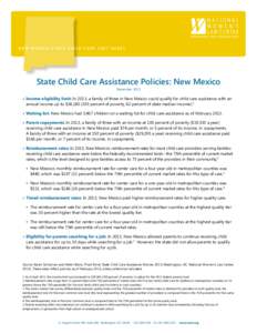 N E W M E X I C O S T A T E C H I L D C A R E f act sheet  State Child Care Assistance Policies: New Mexico December 2013  •	 Income eligibility limit: In 2013, a family of three in New Mexico could qualify for child 