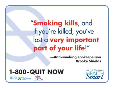 “Smoking kills, and if you’re killed, you’ve lost a very important part of your life!” —Anti-smoking spokesperson Brooke Shields