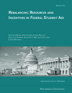 January[removed]Rebalancing Resources and Incentives in Federal Student Aid  Stephen Burd, Kevin Carey, Jason Delisle,