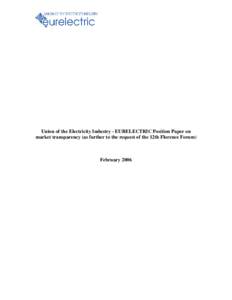 Union of the Electricity Industry - EURELECTRIC Position Paper on market transparency (as further to the request of the 12th Florence Forum) February 2006  Union of the Electricity Industry - EURELECTRIC Position Paper 