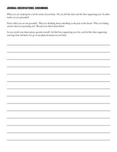 JOURNAL OBSERVATIONS: GROUNDING When you are studying for a test be aware of your body. Do you feel the chair and the floor supporting you? In other words, are you grounded? Notice when you are not grounded. Were you thi