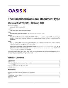 The Simplified DocBook Document Type Working Draft V1.2CR1, 09 March 2006 Document identifier: sdocbook-1.2CR1-spec-wd-01 Location: http://www.oasis-open.org/docbook/specs