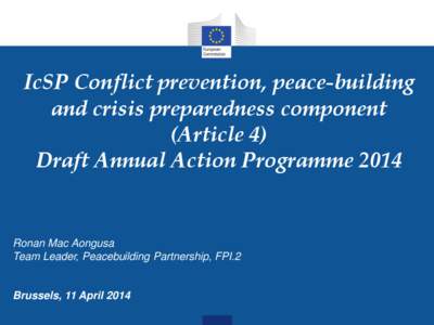 IcSP Conflict prevention, peace-building and crisis preparedness component (Article 4) Draft Annual Action Programme[removed]Ronan Mac Aongusa