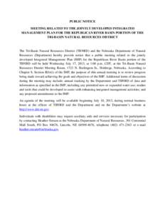 PUBLIC NOTICE MEETING RELATED TO THE JOINTLY DEVELOPED INTEGRATED MANAGEMENT PLAN FOR THE REPUBLICAN RIVER BASIN PORTION OF THE TRI-BASIN NATURAL RESOURCES DISTRICT  The Tri-Basin Natural Resources District (TBNRD) and t