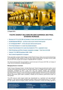 13 AugustPACIFIC ENERGY DELIVERS RECORD EARNINGS AND FINAL DIVIDEND INCREASE • Revenue for FY14 of $47.9M, an increase of 10 per cent on prior twelve-month period • $35.0M Adjusted EBITDA – up 22 per cent on
