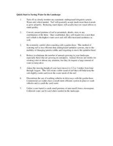 Quick Start to Saving Water In the Landscape 1. Turn off or closely monitor any automatic underground irrigation system. Water only when needed. Turf will generally accept much more than it needs to grow properly. Reduci