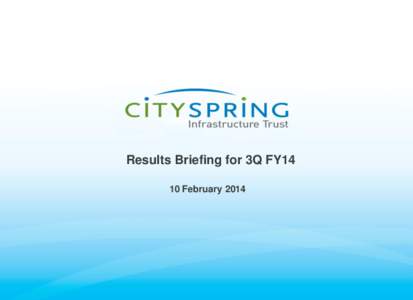 Results Briefing for 3Q FY14 10 February 2014 Disclaimer This presentation is not and does not constitute or form part of, and is not made in connection with, any offer, invitation or recommendation to sell or issue, or