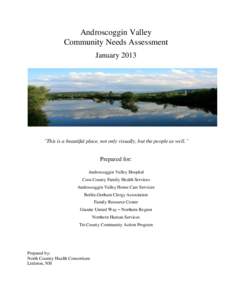 Androscoggin Valley Community Needs Assessment January 2013 “This is a beautiful place, not only visually, but the people as well.”