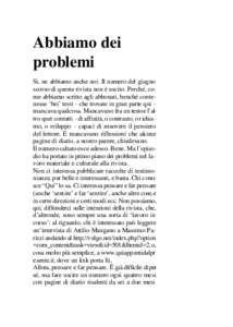 Abbiamo dei problemi Sì, ne abbiamo anche noi. Il numero del giugno scorso di questa rivista non è uscito. Perché, come abbiamo scritto agli abbonati, benché contenesse ‘bei’ testi - che trovate in gran parte qui