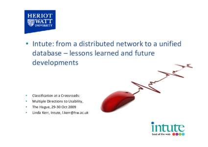 • Intute: from a distributed network to a unified  database – lessons learned and future  developments • •