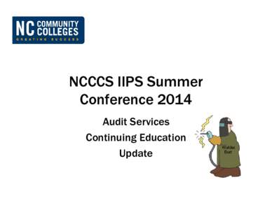 NCCCS IIPS Summer Conference 2014 Audit Services Continuing Education Update