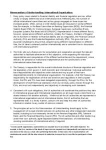 Memorandum of Understanding: International Organisations 1. Many policy issues related to financial stability and financial regulation are now either wholly or largely determined at an international level. Reflecting thi